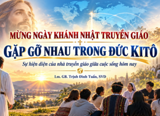 MỪNG NGÀY KHÁNH NHẬT TRUYỀN GIÁO: GẶP GỠ NHAU TRONG ĐỨC KITÔ Sự hiện diện của nhà truyền giáo giữa cuộc sống hôm nay